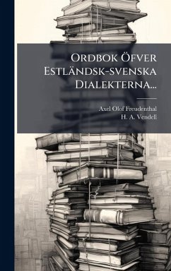Ordbok Ã-fver Estländsk-svenska Dialekterna... - Freudenthal, Axel Olof