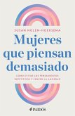 Mujeres Que Piensan Demasiado: Cómo Evitar Los Pensamientos Repetitivos Y Vencer La Ansiedad / Women Who Think Too Much Mujeres Que Piensan Demasiado: Cómo Evitar Los Pensamientos Repetitivos Y Vencer La Ansiedad / Women Who Think Too Much