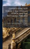 Ghymesi Forgàch Ferencz Nagyvàradi PÃ1/4spök Magyar Historiàja, 1540-1572 Ghymesi Forgàch Ferencz Nagyvàradi PÃ1/4spök Magyar Historiàja, 1540-1572