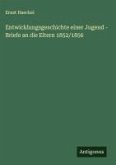 Entwicklungsgeschichte einer Jugend - Briefe an die Eltern 1852/1856 Entwicklungsgeschichte einer Jugend - Briefe an die Eltern 1852/1856