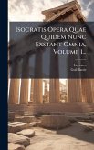 Isocratis Opera Quae Quidem Nunc Exstant Omnia, Volume 1...