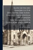 Katechetisches Handbuch Zur Erklärung Der Sonn- Und Festtags-episteln Des Ganzen Kirchenjahres FÃ1/4r Geistliche Und Lehrer Katechetisches Handbuch Zur Erklärung Der Sonn- Und Festtags-episteln Des Ganzen Kirchenjahres FÃ1/4r Geistliche Und Lehrer