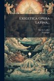 Exegetica Opera Latina...