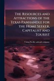 The Resources and Attractions of the Texas Panhandle for the Home Seeker, Capitalist and Tourist