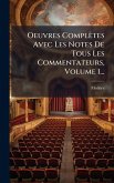 Oeuvres Complètes Avec Les Notes De Tous Les Commentateurs, Volume 1...