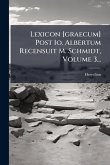 Lexicon [graecum] Post Io. Albertum Recensuit M. Schmidt, Volume 3...