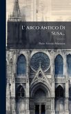 L' Arco Antico Di Susa... L' Arco Antico Di Susa...