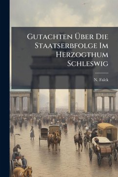 Cover Gutachten Ãœber Die Staatserbfolge Im Herzogthum Schleswig