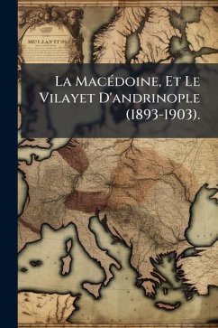 La MacÃ(c)doine, Et Le Vilayet D'andrinople (1893-1903). - Anonymous