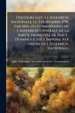 Discours fait a l'AssemblÃ(c)e nationale, le 3 novembre 1791, par MM. les Commissaires de l'AssemblÃ(c)e gÃ(c)nÃ(c)rale de la partie françoise de Saiut-Domingue [sic]. ImprimÃ(c) par ordre de l'AssemblÃ(c)e nationale.