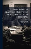Manual TeÃ3rico-pràctico Ã‰ Ilustrado Del Sistema Metrico-decimal...