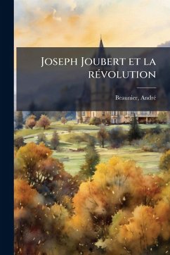 Joseph Joubert et la rÃ(c)volution - Beaunier, Andrã(c)