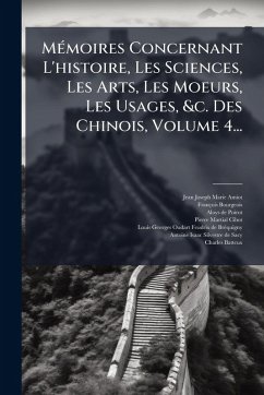 Cover MÃ(c)moires Concernant L'histoire, Les Sciences, Les Arts, Les Moeurs, Les Usages, &c. Des Chinois, Volume 4...