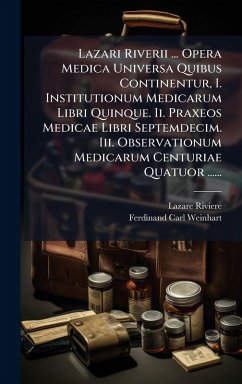 Cover Lazari Riverii ... Opera Medica Universa Quibus Continentur, I. Institutionum Medicarum Libri Quinque. Ii. Praxeos Medicae Libri Septemdecim. Iii. Observationum Medicarum Centuriae Quatuor ......