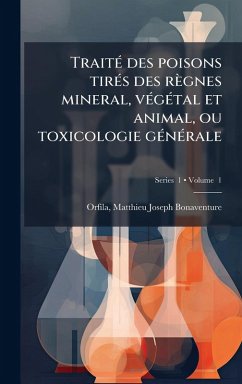 Cover TraitÃ(c) des poisons tirÃ(c)s des règnes mineral, vÃ(c)gÃ(c)tal et animal, ou toxicologie gÃ(c)nÃ(c)rale