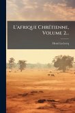 L'afrique ChrÃ(c)tienne, Volume 2...