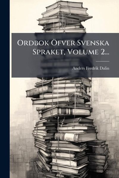 Ordbok Ã-fver Svenska Spraket, Volume 2...