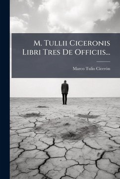 M. Tullii Ciceronis Libri Tres De Officiis... - Cicerã3n, Marco Tulio