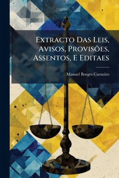 Extracto Das Leis, Avisos, ProvisÃµes, Assentos, E Editaes - Carneiro, Manuel Borges