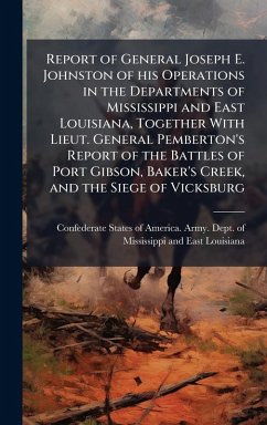 Cover Report of General Joseph E. Johnston of his Operations in the Departments of Mississippi and East Louisiana, Together With Lieut. General Pemberton's Report of the Battles of Port Gibson, Baker's Creek, and the Siege of Vicksburg