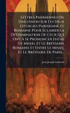 Lettres Parisiennes Ou Discussion Sur Les Deux Liturgies Parisienne Et Romaine Pour Ã‰clairer La DÃ(c)termination De Ceux Qui Ont Ã€ Se Prononcer Entre De Missel Et Le BrÃ(c)viaire Romains Et Entre Le Missel Et Le BrÃ(c)viaire De Paris...