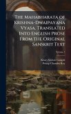 The Mahabharata of Krishna-Dwaipayana Vyasa. Translated Into English Prose From the Original Sanskrit Text