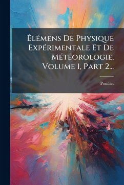 Cover Ã‰lÃ(c)mens De Physique ExpÃ(c)rimentale Et De MÃ(c)tÃ(c)orologie, Volume 1, Part 2...