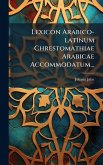 Lexicon Arabico-latinum Chrestomathiae Arabicae Accommodatum...