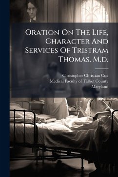 Cover Oration On The Life, Character And Services Of Tristram Thomas, M.d.