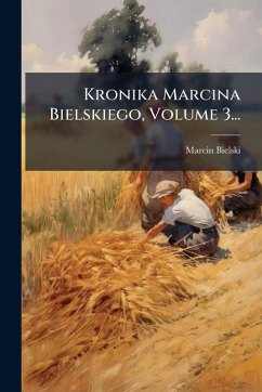 Cover Kronika Marcina Bielskiego, Volume 3...