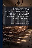 Extracts From Minutes And Exercises Of Indiana Yearly Meeting Of Men And Women Friends Extracts From Minutes And Exercises Of Indiana Yearly Meeting Of Men And Women Friends