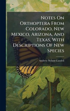 Notes On Orthoptera From Colorado, New Mexico, Arizona, And Texas, With Descriptions Of New Species - Caudell, Andrew Nelson
