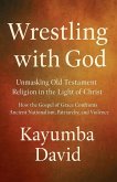 Wrestling with God Unmasking Old Testament Religion in the Light of Christ How the Gospel of Grace Confronts Ancient Nationalism, Patriarchy, and Violence Wrestling with God Unmasking Old Testament Religion in the Light of Christ How the Gospel of Grace Confronts Ancient Nationalism, Patriarchy, and Violence