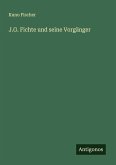 J.G. Fichte und seine Vorgänger J.G. Fichte und seine Vorgänger