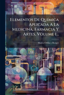 Cover Elementos De QuÃ-mica Aplicada A La Medicina, Farmacia Y Artes, Volume 1...