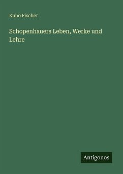 Schopenhauers Leben, Werke und Lehre - Fischer, Kuno