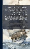 Ã‰lÃ(c)ments De La ThÃ(c)orie Du Navire, Contenant, Les Calculs De DÃ(c)placement, De Centre De Voiture, Les MÃ(c)thodes De Jaugeage ......