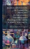 Manuel D'un Cours De Chimie Ou Principes Ã‰lÃ(c)mentaires ThÃ(c)oriques Et Pratiques De Cette Science, Volume 3...
