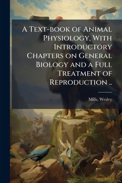 Cover A Text-book of Animal Physiology, With Introductory Chapters on General Biology and a Full Treatment of Reproduction ..