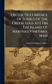 On The Occurrence Of Fossils Of The Cretaceous Age On The Island Of Martha's Vineyard, Mass On The Occurrence Of Fossils Of The Cretaceous Age On The Island Of Martha's Vineyard, Mass