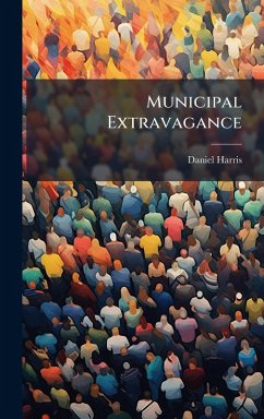 Municipal Extravagance - Harris, Daniel