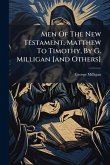 Men Of The New Testament, Matthew To Timothy, By G. Milligan [and Others]
