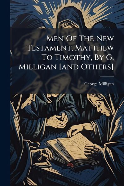Men Of The New Testament, Matthew To Timothy, By G. Milligan [and Others]