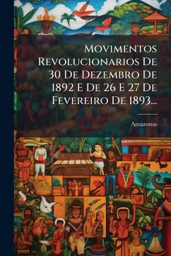 Movimentos Revolucionarios De 30 De Dezembro De 1892 E De 26 E 27 De Fevereiro De 1893... - (Brazil), Amazonas