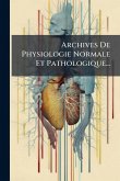 Archives De Physiologie Normale Et Pathologique... Archives De Physiologie Normale Et Pathologique...