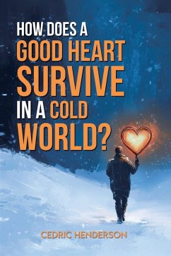 How Does A Good Heart Survive In A Cold World? - Henderson, Cedri
