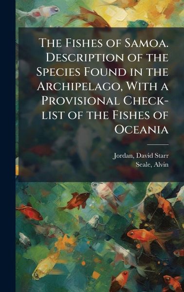 The Fishes of Samoa. Description of the Species Found in the Archipelago, With a Provisional Check-list of the Fishes of Oceania The Fishes of Samoa. Description of the Species Found in the Archipelago, With a Provisional Check-list of the Fishes of Oceania