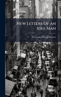 New Letters Of An Idle Man - Warner, Hermann Jackson