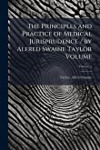 The Principles and Practice of Medical Jurisprudence / by Alfred Swaine Taylor Volume