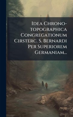 Cover Idea Chrono-topographica Congregationum Cirsterc. S. Bernardi Per Superiorem Germaniam...